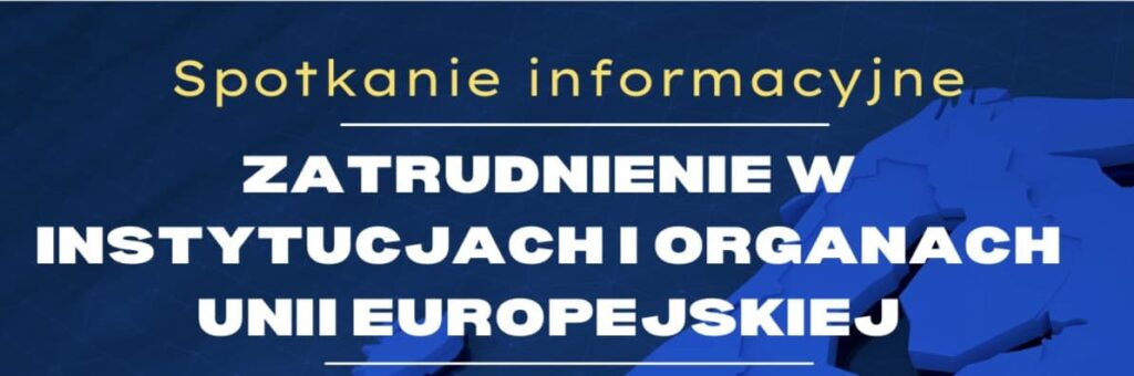 Zatrudnienie w instytucjach i organach Unii Europejskiej – spotkanie informacyjne