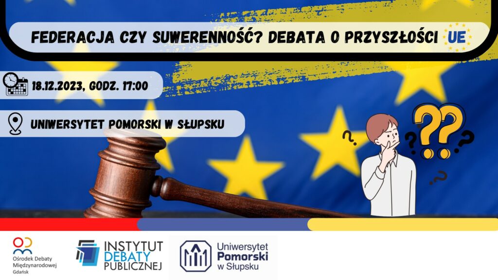 Zaproszenie na debatę pt. „Federacja czy suwerenność? Debata o przyszłości Unii Europejskiej”